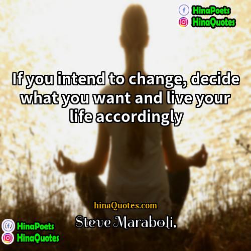 Steve Maraboli Quotes | If you intend to change, decide what